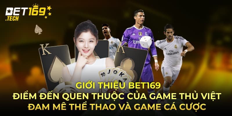 Giới thiệu BET169 – Điểm đến quen thuộc của game thủ Việt đam mê thể thao và game cá cược